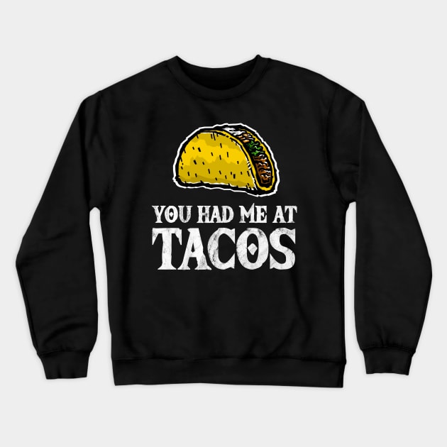 You Had Me At Tacos - Funny Taco Lover Crewneck Sweatshirt by TGKelly
